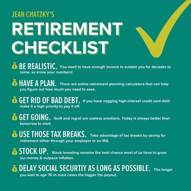 Infographic with text that says: Jean Chatzky's retirement checklist: Be realistic, have a plan, get rid of bad debt, get going, use those tax breaks, stock up, and delay social security as long as possible.
