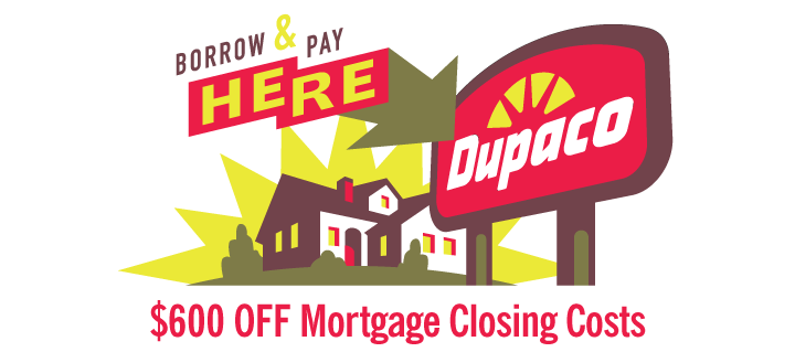 Borrow & Pay Here: For a limited time, $600 off mortgage closing costs.