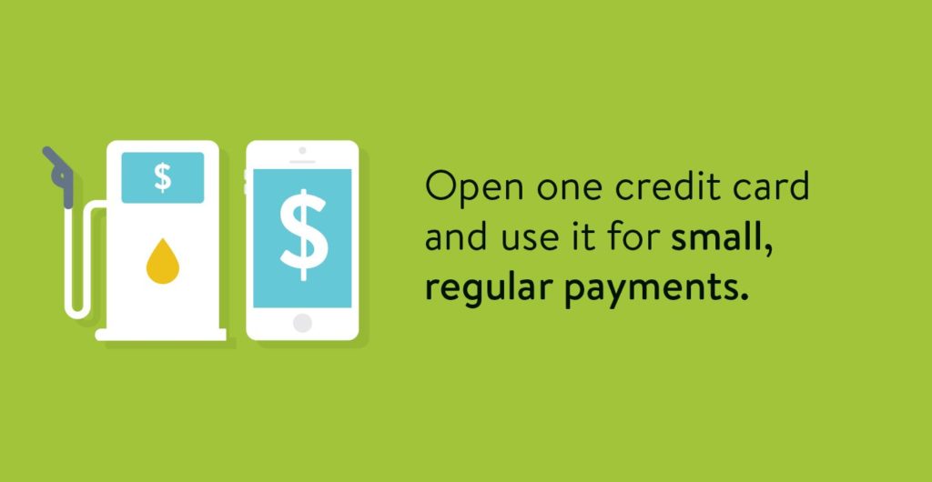 Building credit tip: Open one credit card and use it for small, regular payments.