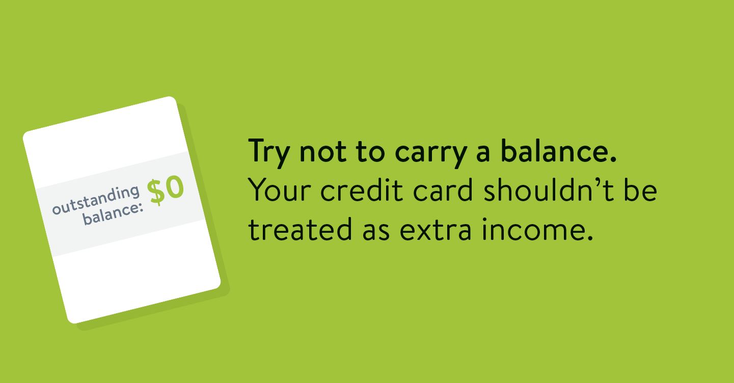 Credit building tip: Try not to carry a balance. Your credit card shouldn't be treated as extra income.