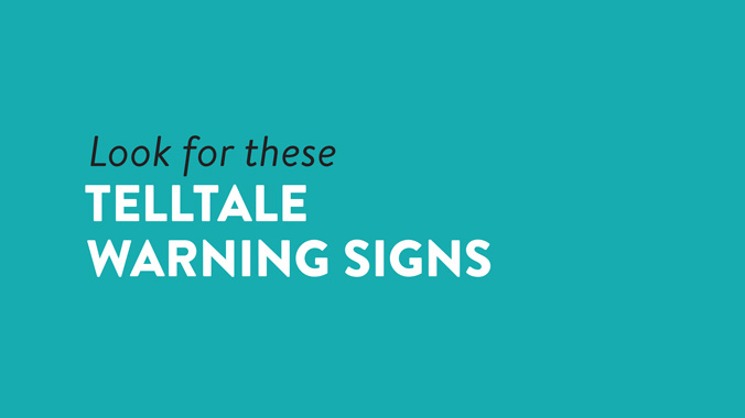 Look for these telltale warning signs