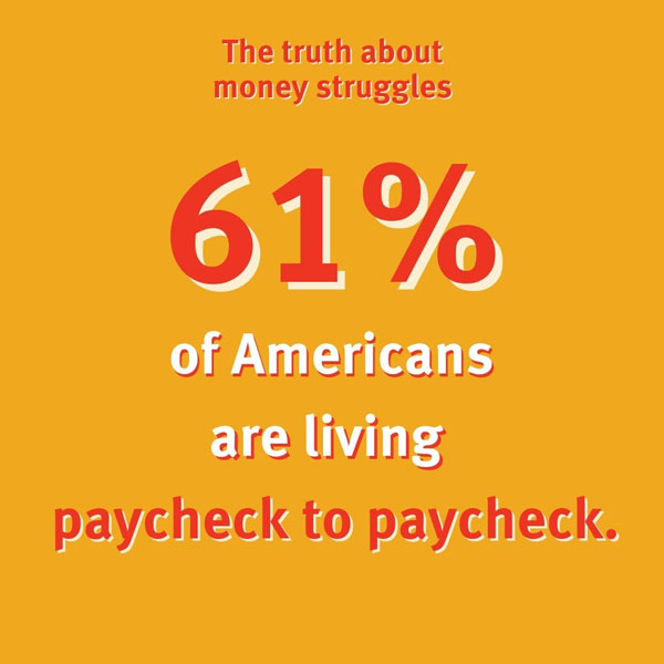 The truth about money struggles: 61% of Americans are living paycheck to paycheck.